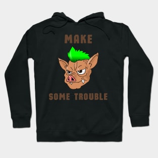 Make some trouble Hoodie